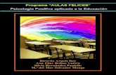 Programa “AULAS FELICES” - Psyciencia | Psicología y ... · Programa “AULAS FELICES” Psicología Positiva aplicada a la Educación Ricardo Arguís Rey Ana Pilar Bolsas Valero
