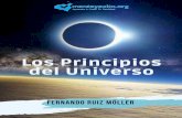 LOS PRINCIPIOS DEL UNIVERSO FERNANDO RUIZ MÖLLER · tiempo y esa influencia sigue ciertas leyes o principios. Estos son los principios universales y cuando los entendemos por completo,