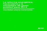 La reforma energética, hacendaria y la estrategia de gasto ...mexico.itdp.org/wp-content/uploads/Reforma-y-presupuesto-2014.pdf · • Alinear la estrategia del Fondo Nacional de