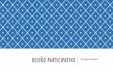 DISEÑO PARTICIPATIVO Psicología Ambientaladucarte.weebly.com/uploads/5/1/2/7/5127290/diseño_participativo.pdf · EL DISEÑO PARTICIPATIVO El diseño participativo es una valiosa
