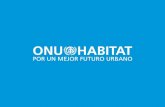 ONU-Habitat es el Programa de las Naciones Unidas para los ...ipmcs.fiu.edu/mayors-conference/past-conferences/2013/presentation/... · Además de la renovación de unas 250 hectáreas