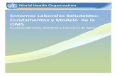 Entornos Laborales Saludables: Fundamentos y Modelo de la … · Entornos Laborales Saludables: Fundamentos y Modelo de la OMS. Contextualización, Prácticas y Literatura de Soporte