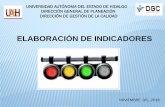 ELABORACIÓN DE INDICADORES - Universidad Autónoma del ... · universidad autÓnoma del estado de hidalgo direcciÓn general de planeaciÓn direcciÓn de gestiÓn de la calidad .