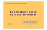 La percepción social de la opción nuclear - foronuclear.org · l ea r asec•-aumento del CO ... B. picón Pez gato E. Arrocampo. ... • -fin de la energía barata como premisa