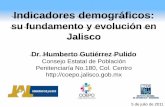 Indicadores demográficos - iieg.gob.mx · Contenido •Panorama poblacional de Jalisco y la transición demográfica. •Los indicadores demográficos fundamentales y problemas para