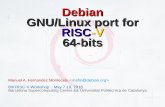 Debian GNU/Linux port for RISC-V 64-bits · 8th RISC-V Workshop Debian GNU/Linux port for RISC-V 64-bit 3/46 Goals of this project To have Debian ready to install & run on RISC-V