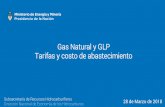 Gas Natural y GLP Tarifas y costo de abastecimiento · 28 de Marzo de 2018 Gas Natural y GLP Tarifas y costo de abastecimiento Subsecretaría de Recursos Hidrocarburíferos Dirección