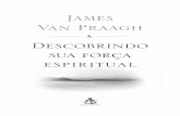 James Van Praagh - img.travessa.com.brimg.travessa.com.br/capitulo/SEXTANTE/DESCOBRINDO_SUA_FORCA... · equilibrar o aspecto emocional, mental, físico e espiritual para realizarmos