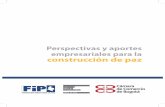 Perspectivas y aportes - FIP - Ideas para la Pazcdn.ideaspaz.org/media/website/document/55413b3b420b7.pdf · - 6 - Perspectivas y aportes empresariales para la construcción de Paz