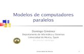 Modelos de computadores paralelos - dis.um.esdis.um.es/~domingo/doctorado/0607/modelos.pdf · Universidad de Murcia 2 Contenido Programación paralela Modelos de computadores paralelos