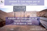 Unidad 5: Los viajes por el desierto hasta Canaániglesiabiblicabautista.org/.../18_conquista_de_la_tierra_prometida.pdf · de las ciudades reales, y mayor que Hai, y todos sus hombres