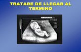 TRATARE DE LLEGAR AL TERMINO - Sección de medicina ... · Vigilancia de la actividad uterina en el ... corticoides o contribuir al traslado de la gestante. ... especialmente antes