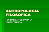 ANTROPOLOGIA FILOSOFICA - memberfiles.freewebs.com · PRINCIPIOS BÁSICOS Los sistemas antropológicos contemporáneos dan razón de la Persona. Los dos sistemas filosóficos que