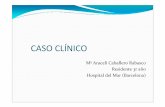 CASO CLÍNICO - parcdesalutmar.cat · CASO CLÍNICO Mª Araceli Caballero Rabasco Residente 3r año ... yAzitromicina como inmunomodulador de IL‐8 que ...
