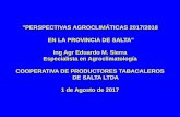Presentación de PowerPoint - ctsalta.com.ar file"PERSPECTIVAS AGROCLIMÁTICAS 2017/2018 EN LA PROVINCIA DE SALTA" Ing Agr Eduardo M. Sierra Especialista en Agroclimatología COOPERATIVA