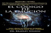 EL CÓDIGO DE LA EMOCIÓN - formarselibros.com.ar · EL CÓDIGO DE LA EMOCIÓN Cómo Liberar tus Emociones Atrapadas para una Abundante Salud, Amor y Felicidad Dr. Bradley Nelson