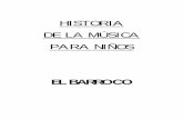 HISTORIA DE LA MÚSICA PARA NIÑOSmusicaviva.mobi/BIBLIOTECA MUSICAL/TEXTOS/Historia de la Musica... · —iYa vienen por ahí! Barroco (1600-1750 aprox.) »Bueno, tue poco antes