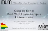 Caso de Exito: Red MESH para Campus Universitariomum.mikrotik.com/presentations/BO14/max.pdf · Permite failover ante cambios en la topología ... • Uno en 5Ghz con WDS dynamic