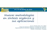 Nuevas metodologías en síntesis orgánica y sus aplicaciones · Nuevas metodologías en síntesis orgánica y sus aplicaciones Dr. W. Porcal, Dra. G.V. López Grupo de Química