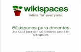 Una Guía para dar tus primeros pasos en Wikispaces · ¿ Qué es un Wiki? • Una página web con un botón para editarla ... • Haz clic en Examinar y busca en tu ordenador la