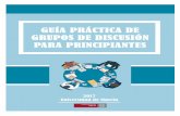Mª de los Ángeles Castaño Molina, César Carrillo García ... · 2 Guía Práctica de Grupos de Discusión para principiantes Universidad de Murcia 2017 Autores: Mª de los Ángeles
