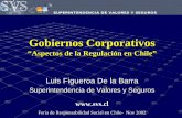Gobiernos Corporativos - PROhumana · Gobiernos Corporativos “Aspectos de la Regulación en Chile” Luis Figueroa De la Barra Superintendencia de Valores y Seguros Feria de Responsabilidad