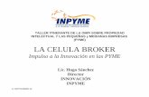 LA CELULA BROKER - wipo.int · la celula broker impulso a la innovación en las pyme taller itinerante de la ompi sobre propiedad intelectual y las peque Ñas y medianas empresas