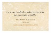 Las necesidades educativas de la persona adulta · Dr. Pablo A. Jiménez! Director! !!! Introducción!! Los seres humanos aprendemos y expresamos lo aprendido de maneras muy diferentes.!!