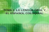 TEMA 2. LA LENGUA ORAL Y EL ESPAÑOL COLOQUIALrua.ua.es/dspace/bitstream/10045/4179/13/TEMA 2. La lengua oral.pdf · 3. Fuentes para el estudio de los registros orales ... diastráticas: