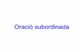 OraciOracióóóó subordinada subordinada - iescanpuig.com •Oracions subordinades substantives: equivalen a un nom o pronom i es poden substituir per aquests. Sempre es podràsubstituir