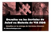 Desafíos en la entrega de Servicios Directos · Desafíos en los Servicios de Salud en Materia de VIH-SIDA Dr. Alfonso Rodriguez León Las consecuencias sociales y económicas de