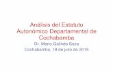Análisis del Estatuto Autonómico Departamental de Cochabamba · Análisis del Estatuto Autonómico Departamental de Cochabamba Dr. Mario Galindo Soza Cochabamba, 18 de julio de