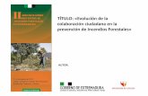 TÍTULO: «Evolución de la colaboración ciudadana en la ... · y Extinción de incendios Forestales en Extremadura. A nivel estatal se aprueba en noviembre la ley de Montes 43/2003,