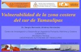 Vulnerabilidad de la zona costera del sur de Tamaulipas · Vulnerabilidad de la zona costera del sur de Tamaulipas Dr. Sergio Bernardo Jiménez Hernández Centro de Investigación