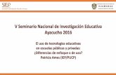 V Seminario Nacional de Investigación Educativa Ayacucho 2016 · V Seminario Nacional de Investigación Educativa Ayacucho 2016 El uso de tecnologías educativas en escuelas públicas