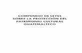 Compendio de leyes sobre la protección del patrimonio ... · COMPENDIO DE LEYES SOBRE LA PROTECCIÓN DEL PATRIMONIO CULTURAL DE GUATEMALA 6 INTRODUCCIÓN Uno de los elementos fundamentales