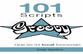 101 Groovy Script · • El script debe ser funcional y completo. La idea es que bajo las circunstancias documentadas el script funcione tal como se explice. • Hemos creado una