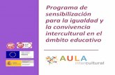Programa de sensibilización para la igualdad y la ... · metodología desde la educación intercultural. •Formación y asesoramiento al profesorado en materia de orientación en