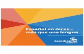Español en Jerez más que una lengua - tenspanish.com · Jerez de la Frontera Jerez de la Frontera es el lugar ideal para practicar y mejorar rápidamente el español debido al carácter