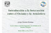 Introducción a la Interacción entre el Océano y la Atmósferacabernet.atmosfcu.unam.mx/IAI-CRN/files/InteraccionOceanoAtmosfera... · • La precisión de los modelos climáticos