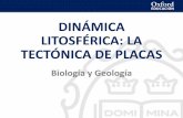 DINÁMICA LITOSFÉRICA: LA TECTÓNICA DE PLACAS · Dinámica litosférica: la tectónica de placas DINÁMICA LITOSFÉRICA: LA TECTÓNICA DE PLACAS Biología y Geología