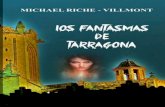 LOS FANTASMAS DE TARRAGONA - michaelvillmont.eumichaelvillmont.eu/.../3/2018/10/1-Libro-LOS-FANTASMAS-DE-TARRAGONA.pdf · Fantasmas de Tarragona”, por ejemplo, ha determinado la