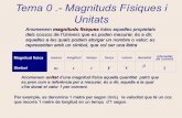 Tema 0 .- Magnituds Físiques i Unitats · Unitats Anomenem magnituds físiques totes aquelles propietats dels cossos de l’Univers que es poden mesurar, és a dir, aquelles a les
