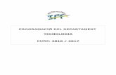 PROGRAMACIÓ DEL DEPARTAMENT TECNOLOGIA CURS: 2016 / …linux.iespuigdesafont.cat/programacions1617/tecno1617.pdf · Xisca Vicens Monserrat: un grup de 1r de batxillerat de TIC, un