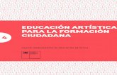 EDUCACIÓN ARTÍSTICA PARA LA FORMACIÓN CIUDADANA · Cuando se aborda la educación artística desde una perspectiva ciudadana, niños, niñas y jóvenes participan de relaciones