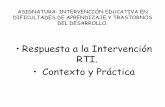 ASIGNATURA: INTERVENCIÓN EDUCATIVA EN DIFICULTADES DE ... · Proceso Simplificado de RTI, Cont. •La capacidad de respuesta de los estudiantes a la instrucción en la educación