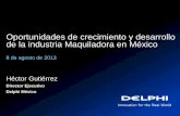 Oportunidades de crecimiento y desarrollo de la industria ... · •Delphi contrata talento de universidades mexicanas •2,000+ ingenieros mexicanos trabajan en Delphi •Por medio