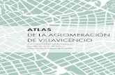 ATLAS DE LA AGLOMERACIÓN DE VILLAVICENCIO - …...01 ATLAS DE LA AGLOMERACIÓN DE VILLAVICENCIO 1. para cada una de las 18 aglomeracionesPresentacion El Sistema de Ciudades de Colombia