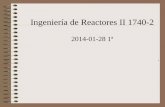 Ingeniería de Reactores II 1740-2 - UNAMdepa.fquim.unam.mx/amyd/archivero/IR-II2014-01-281a_26756.pdf · 1. Dar a conocer a los alumnos, durante la primera sesión del semestre,