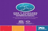 ODS Y CIUDADES - CIPDH-UNESCO · buenas prácticas en materia de movilidad humana internacional en ciudades de América Latina y el Caribe. Las ciudades serán las protagonistas de